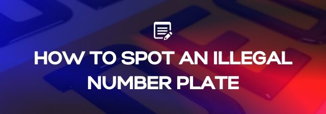 How To Spot an Illegal Number Plate Before It Gets You in Trouble