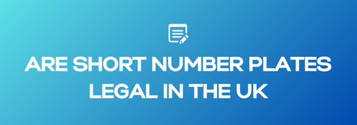Are Short Number Plates Legal in the UK?