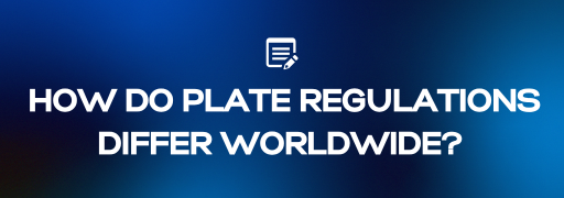 A Global Perspective: How Do Number Plate Regulations Differ Worldwide?