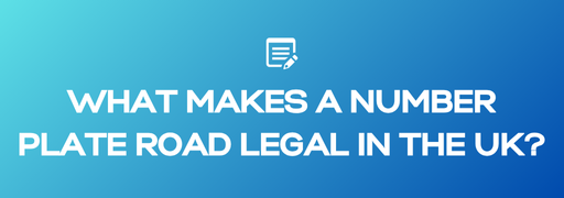 What Makes a Number Plate Road Legal in the UK?