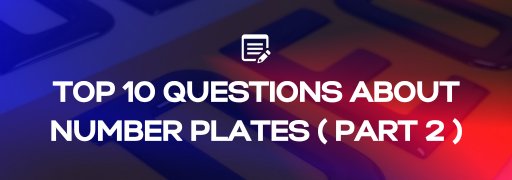 Top 10 More Questions We Get About Number Plates (Part 2)