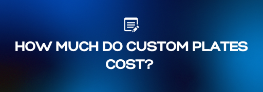 How Much Do Custom Plates COost? Cx`xomplete Pricing Breakdown