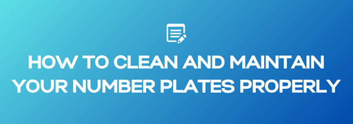 How To Clean And Maintain Your Number Plates Properly