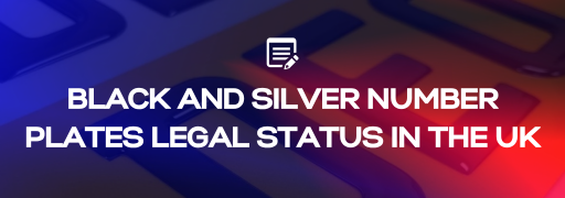 Black And Silver Number Plates Legal Status in the UK