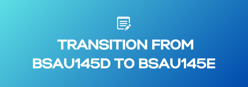 Understanding the Transition from BSAU145d to BSAU145e Standards