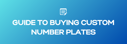 The Ultimate Guide to Buying Custom Number Plates