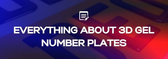 Everything You Need to Know About 3D Gel Number Plates