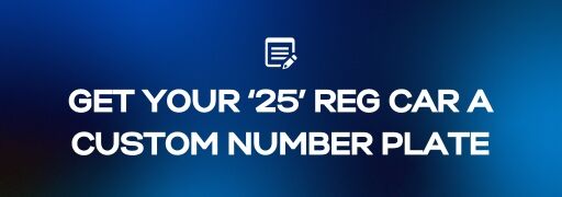 Get Your ‘25’ Reg Car a Custom Number Plate