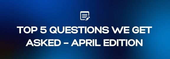Top 5 Questions We Get Asked – April Edition