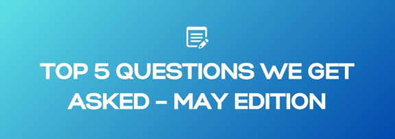 Top 5 Questions We Get Asked – May Edition