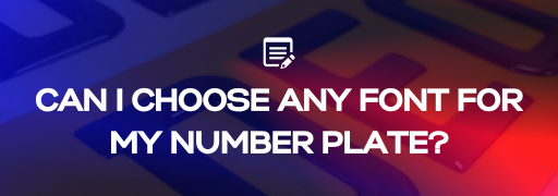 Can I Choose Any Font for My Number Plate?