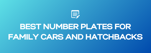 Best Number Plates for Family Cars and Hatchbacks