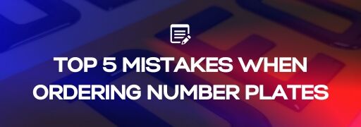 Top 5 Mistakes People Make When Ordering Number Plates