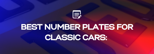Best Number Plates for Classic Cars: Choosing the Right Finish and Look